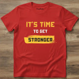 Its time to get stronger Tshirt